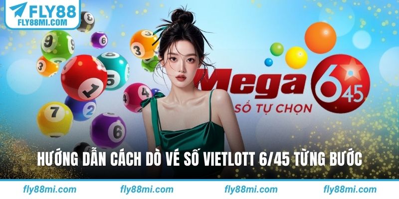 Hướng dẫn cách dò vé số vietlott 6/45 từng bước