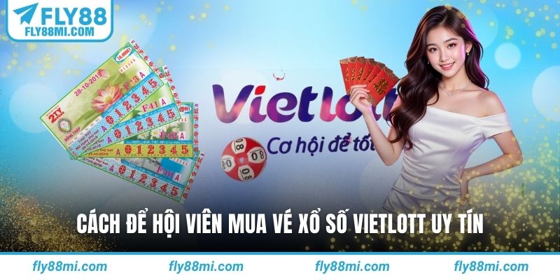Cách để hội viên mua vé xổ số vietlott uy tín