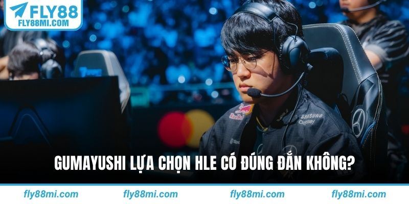 Gumayushi lựa chọn HLE có đúng đắn không?