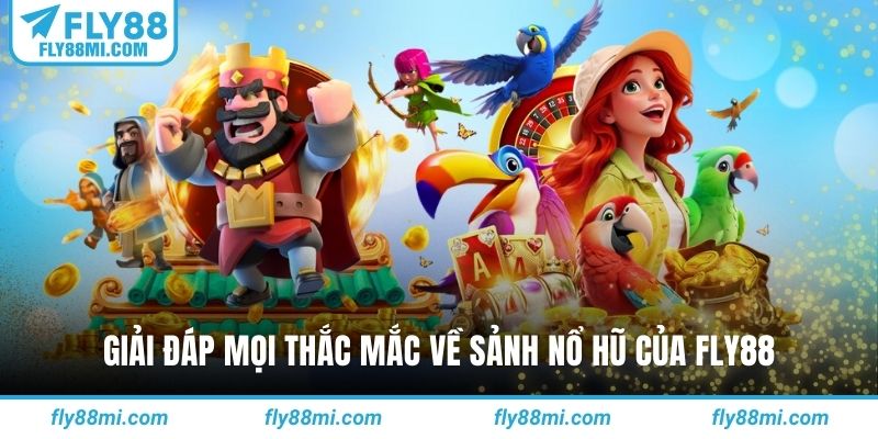 Giải đáp mọi thắc mắc về sảnh nổ hũ của fly88