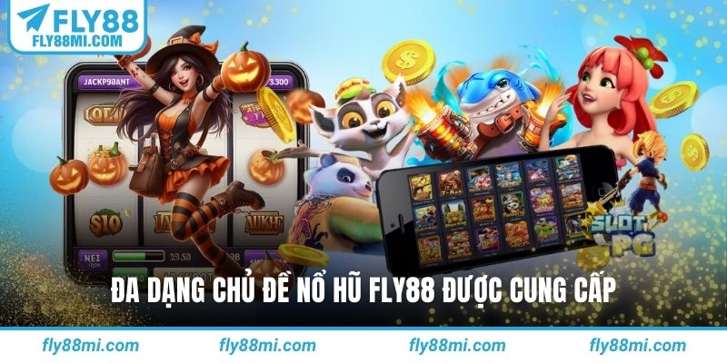 Đa dạng chủ đề nổ hũ fly88 được cung cấp