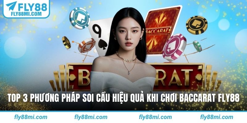 Top 3 phương pháp soi cầu hiệu quả khi chơi baccarat fly88