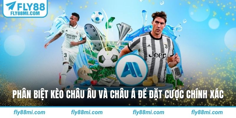 Phân biệt kèo châu âu và châu á để đặt cược chính xác