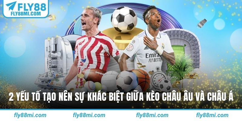 2 yếu tố tạo nên sự khác biệt giữa kèo châu âu và châu á